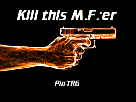 Kill this MF'er