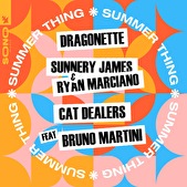 Dragonette, Sunnery James & Ryan Marciano, Cat Dealers and Bruno Martini unleash big summer anthem Summer thing