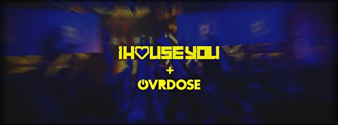 I House You × OVRDOSE