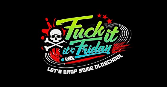 F*ck it, It's Friday