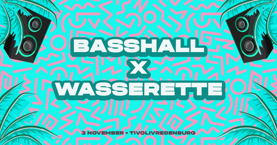 Basshall × Wasserette
