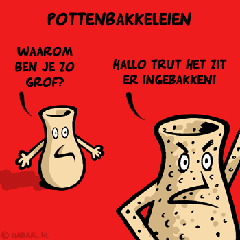 [img width=350 height=350 cacheid=0010ca88002df3e32ec0ae711a0291a3d2]http://www.nabaal.nl/images/cartoons/potten.gif[/img]