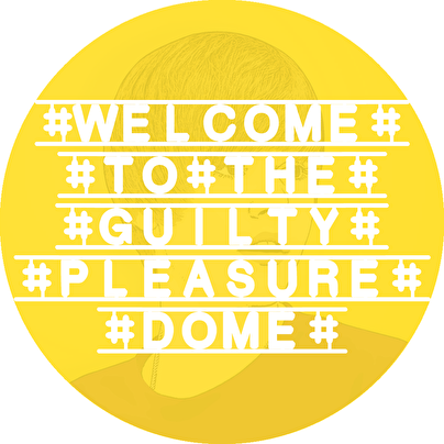 Welcome To The Guilty Pleasure Dome