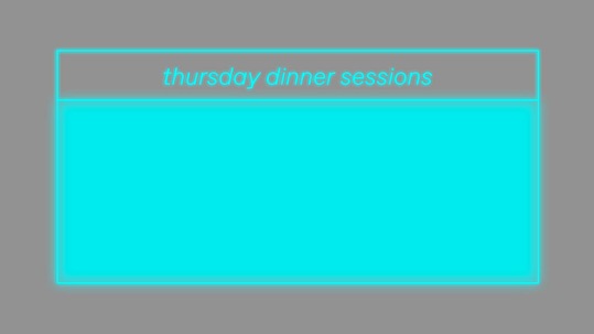 Thursday Dinner Sessions